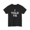 I Told Ya T Shirt SD