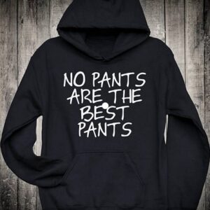 No pants are the best pants Hoodie SD