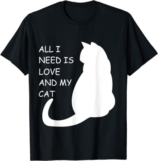 All I need is love and a cat T-Shirt SD