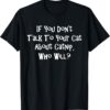 If You Dont Talk To Your Cat About Catnip Who Will T-Shirt SD