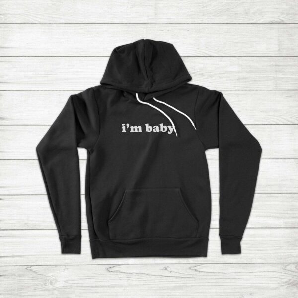 I'm Baby Funny Quote Hoodie SD