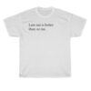 Late Me Better Than No Me T-shirt SD