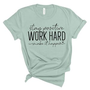 Stay Positive Work Hard Make It Happen Shirt SD