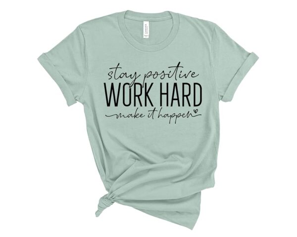 Stay Positive Work Hard Make It Happen Shirt SD